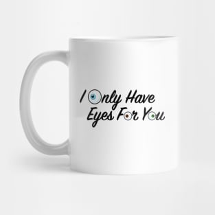 I Only Have Eyes for You Mug